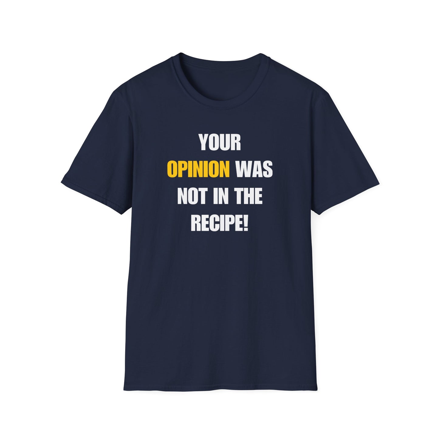 Your Opinion Was Not In The Recipe T-shirt