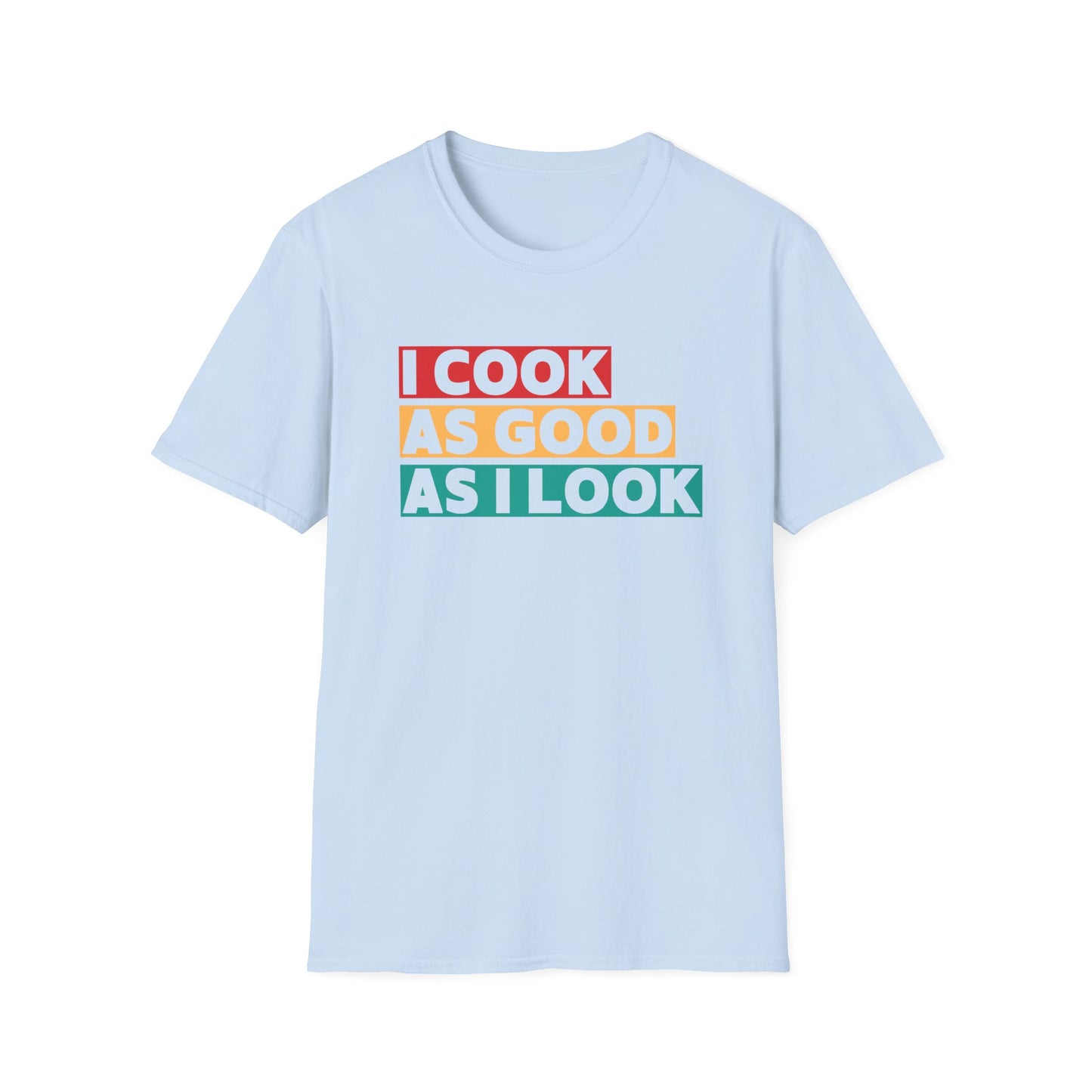 I Cook As Good As I Look T-shirt
