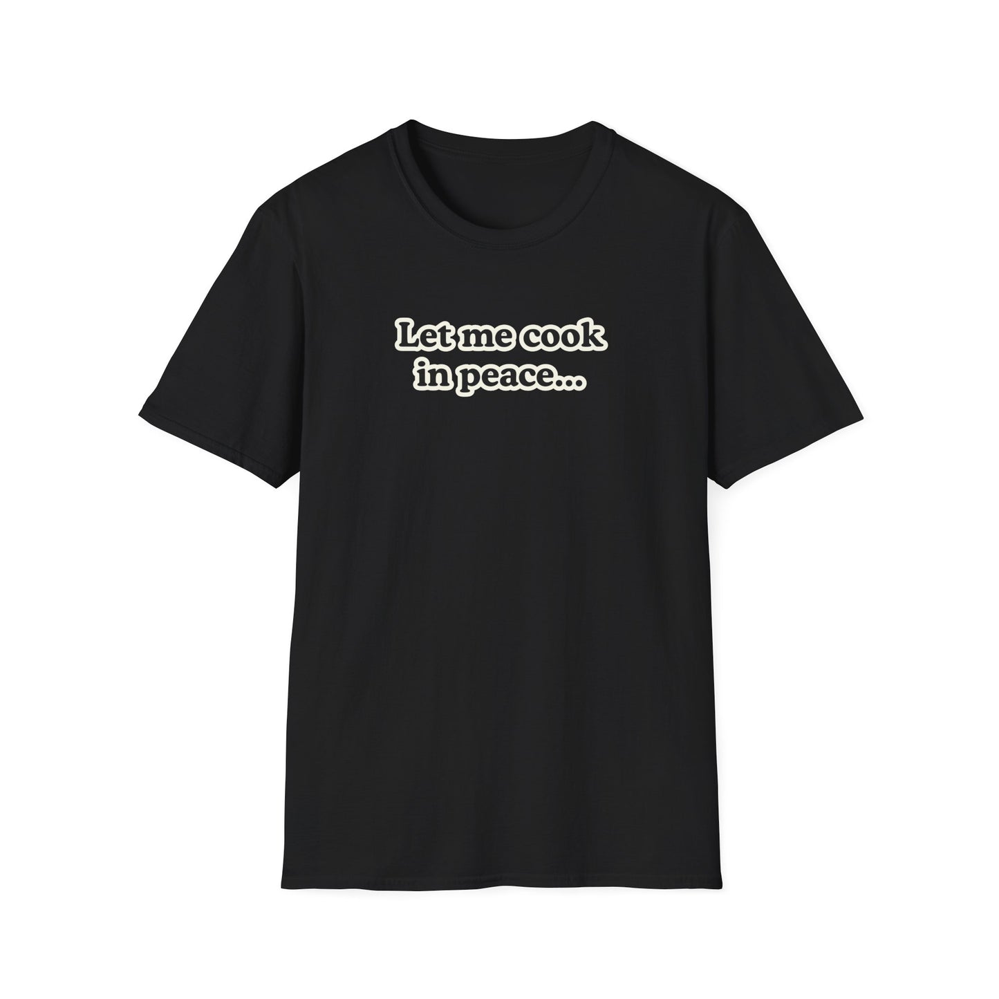 Let Me Cook In Peace T-shirt