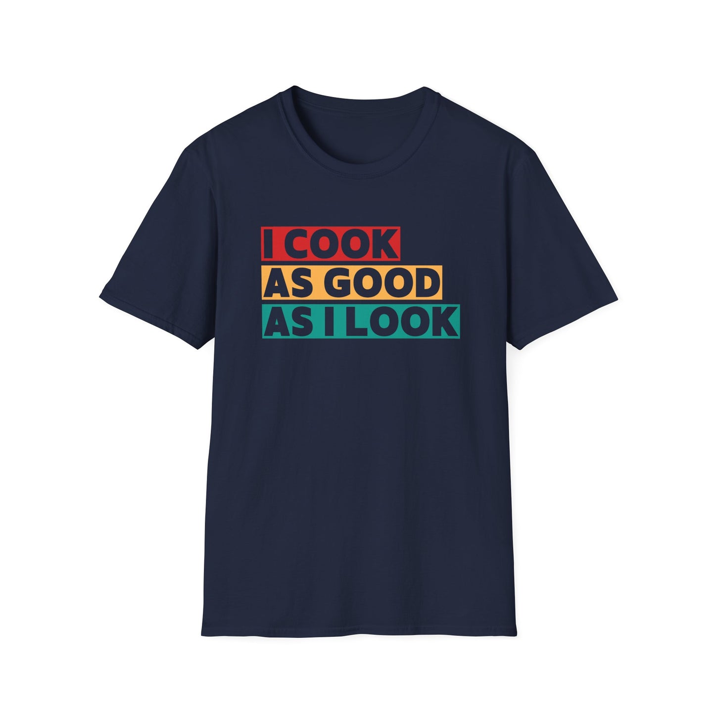 I Cook As Good As I Look T-shirt