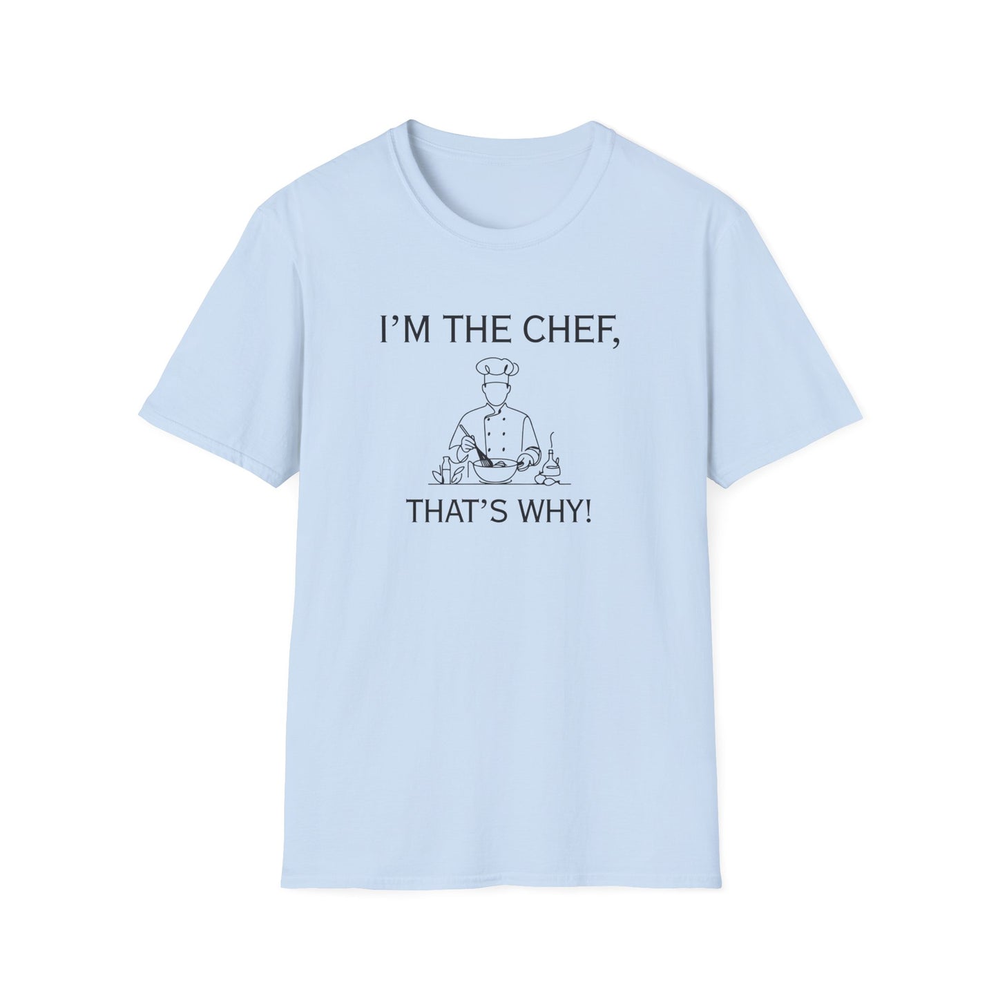 I'm The Chef That's Why T-shirt