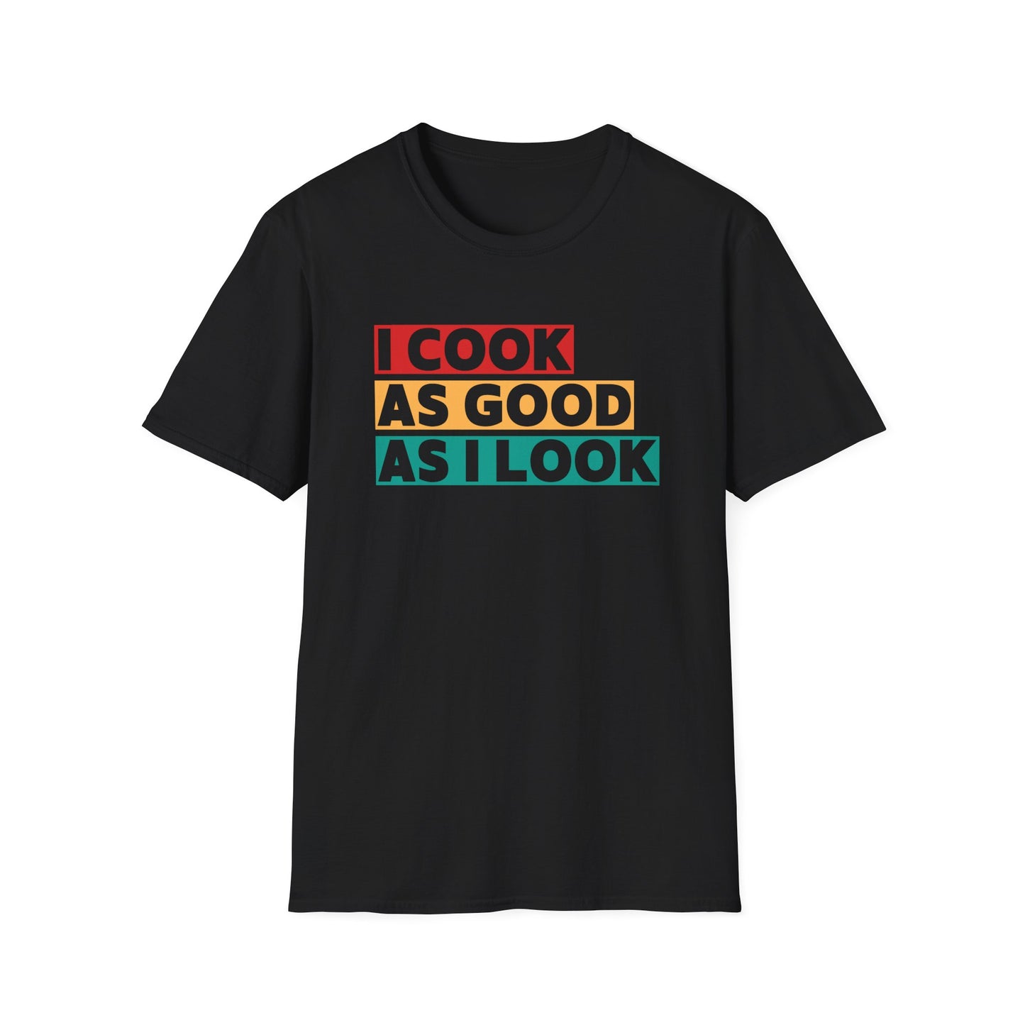 I Cook As Good As I Look T-shirt