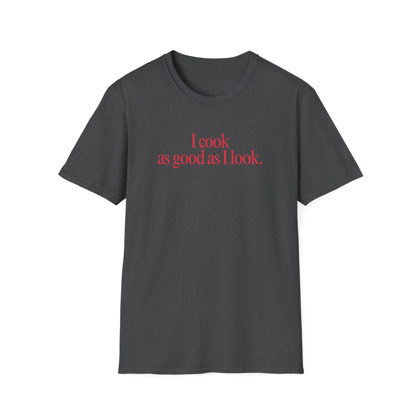 As Good As I Look T-shirt