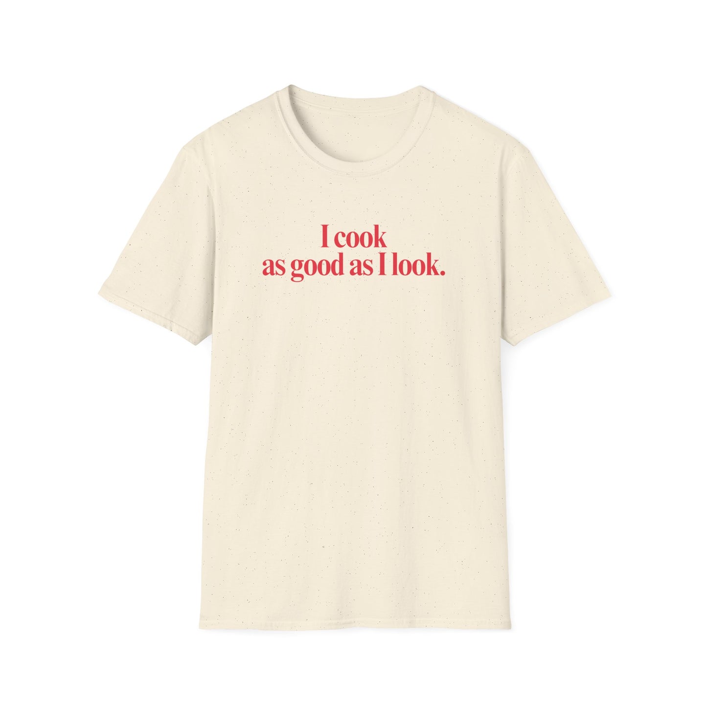 As Good As I Look T-shirt