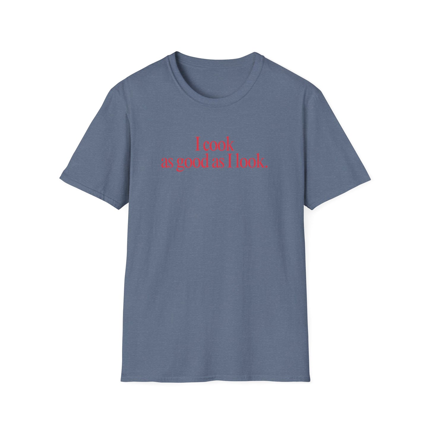 As Good As I Look T-shirt