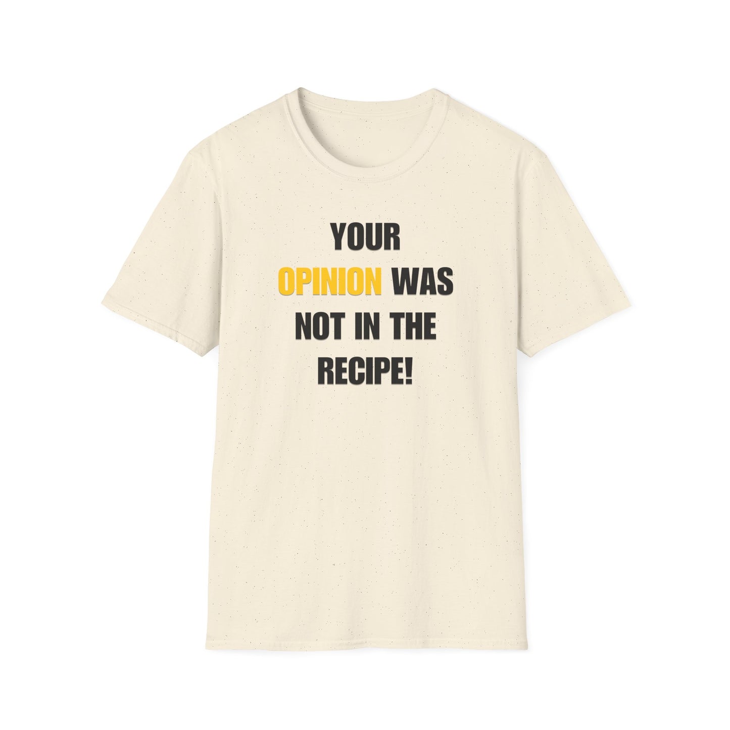 Your Opinion Was Not In The Recipe T-shirt