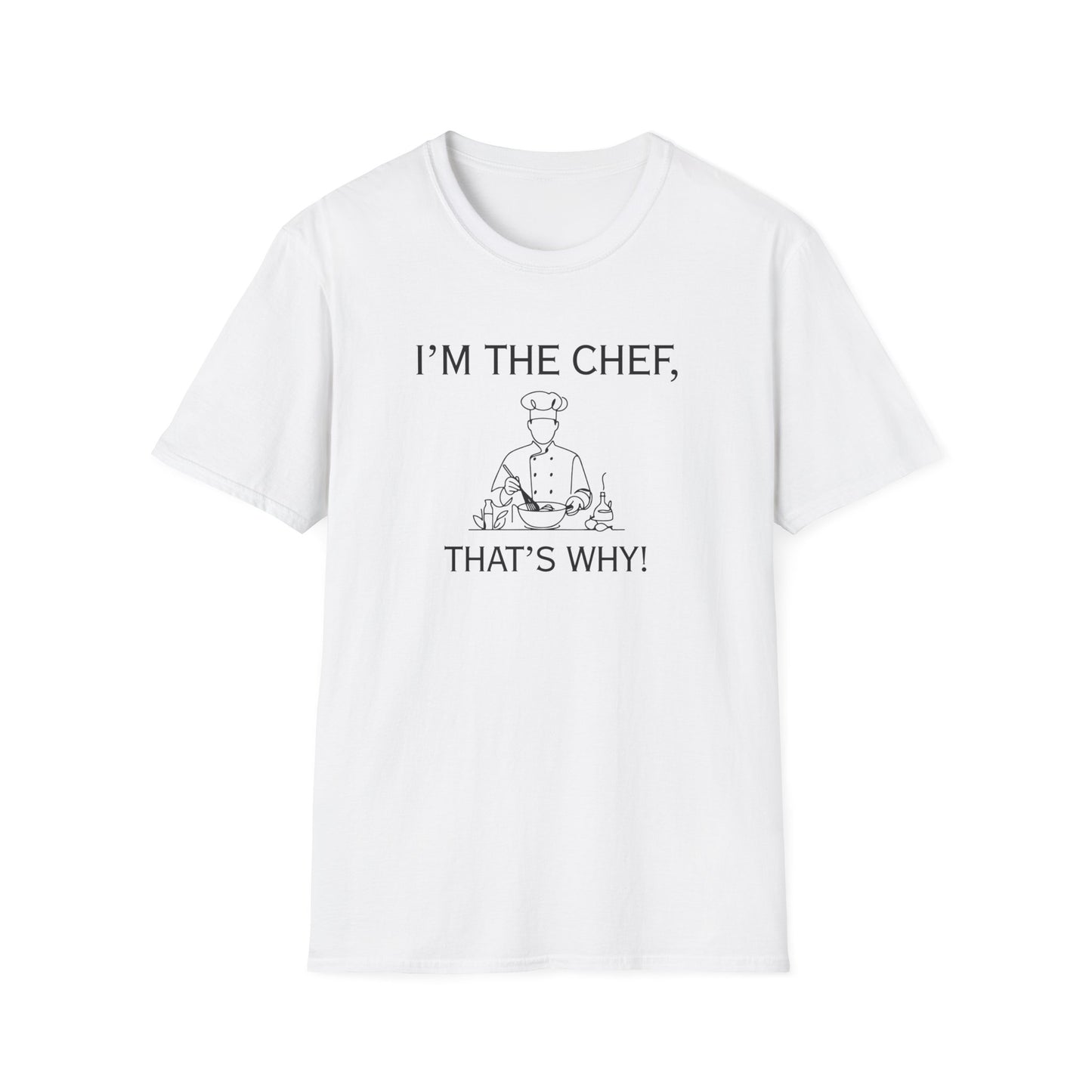 I'm The Chef That's Why T-shirt