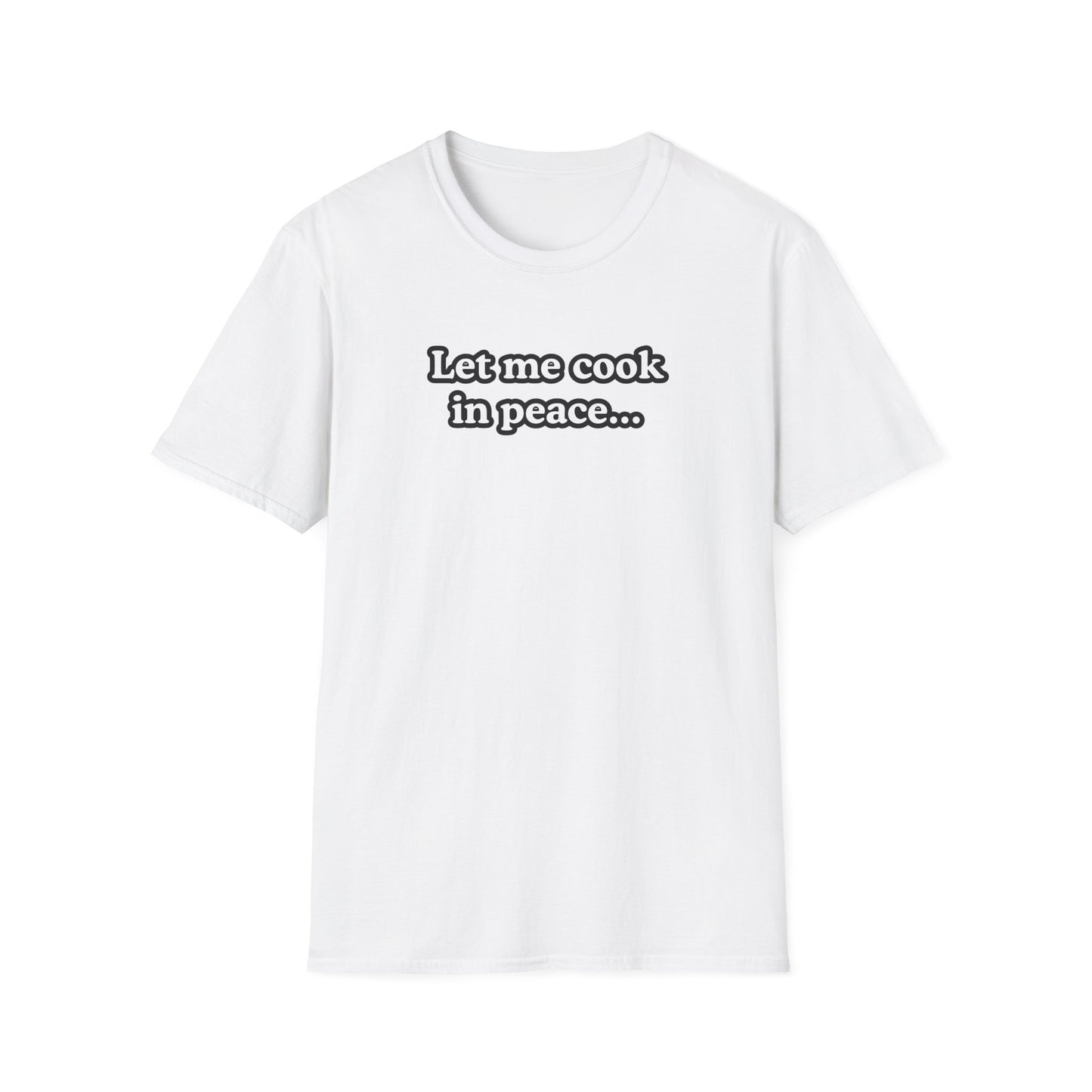 Let Me Cook In Peace T-shirt