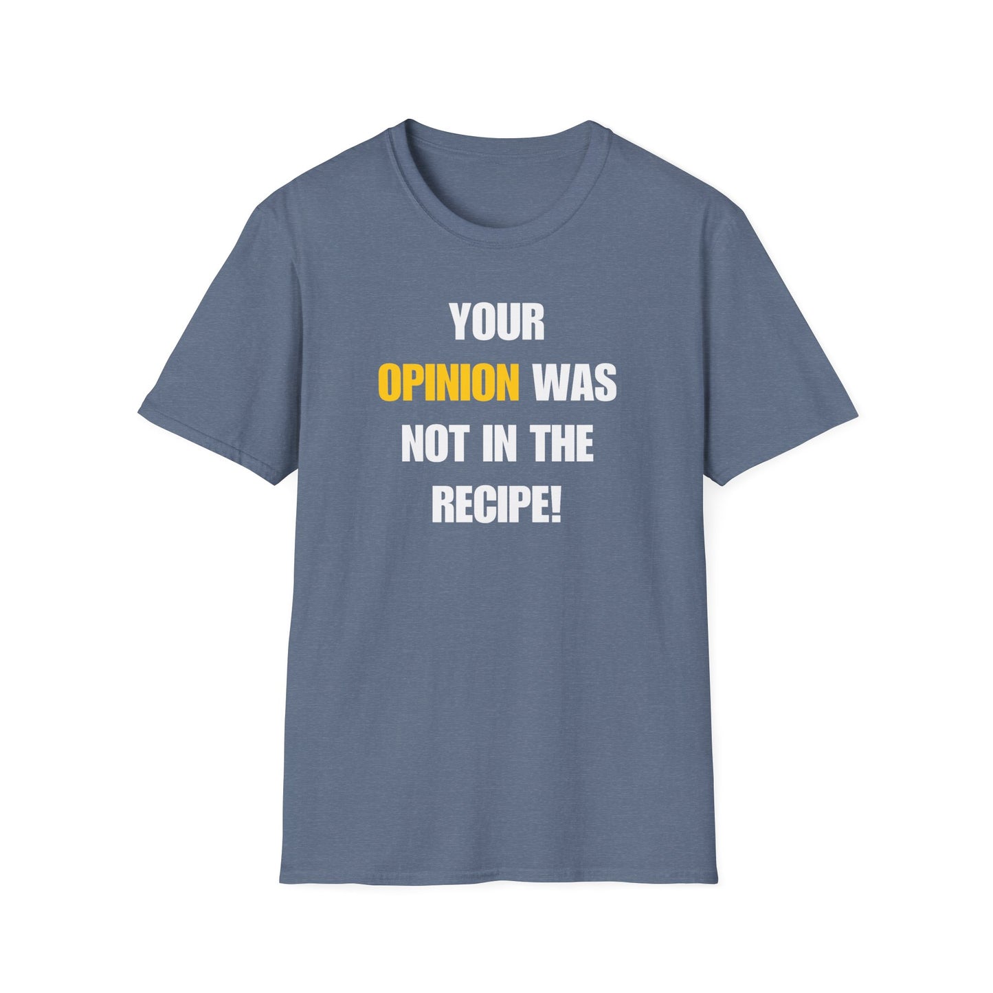 Your Opinion Was Not In The Recipe T-shirt