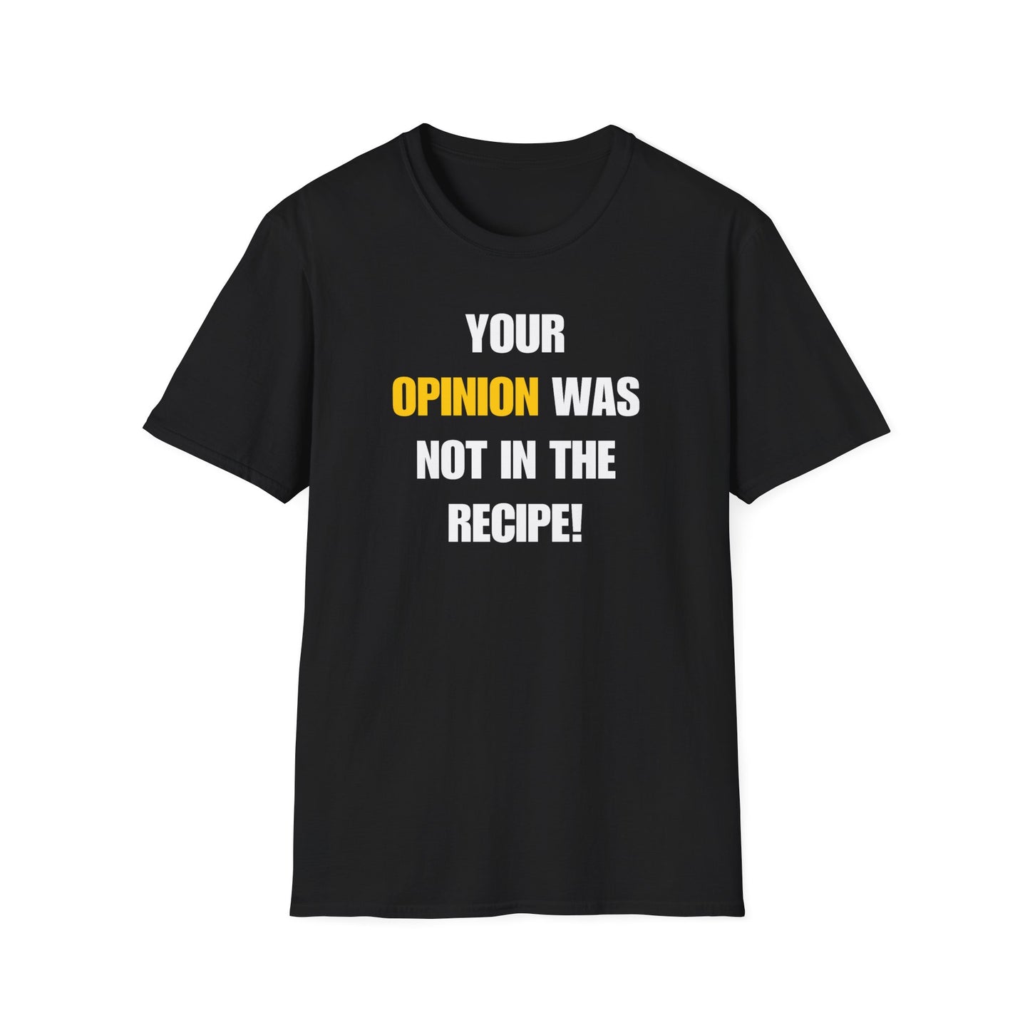 Your Opinion Was Not In The Recipe T-shirt