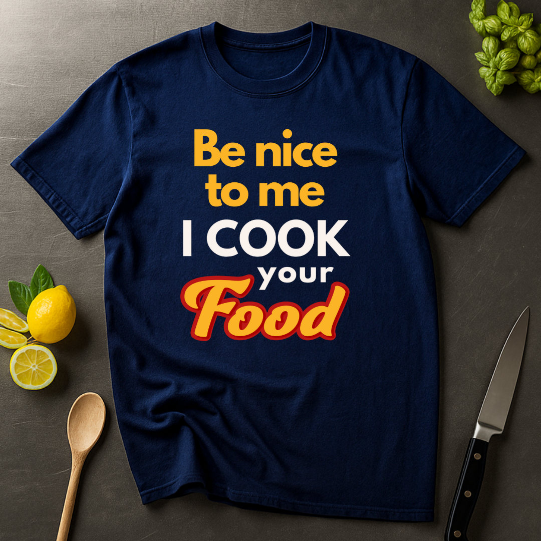 Be Nice To Me I Cook Your Food T-shirt