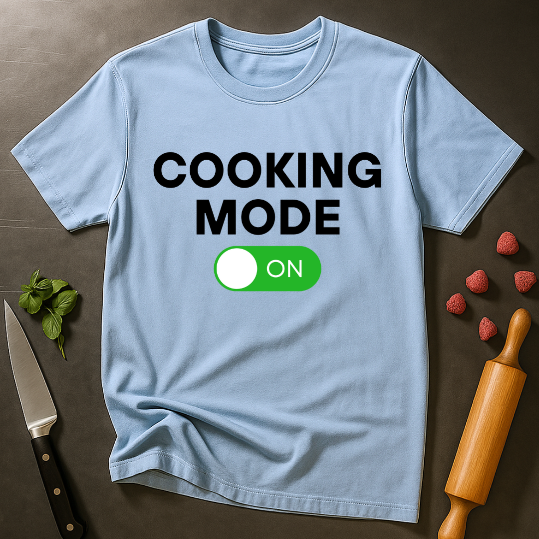 Cooking Mode On T-shirt