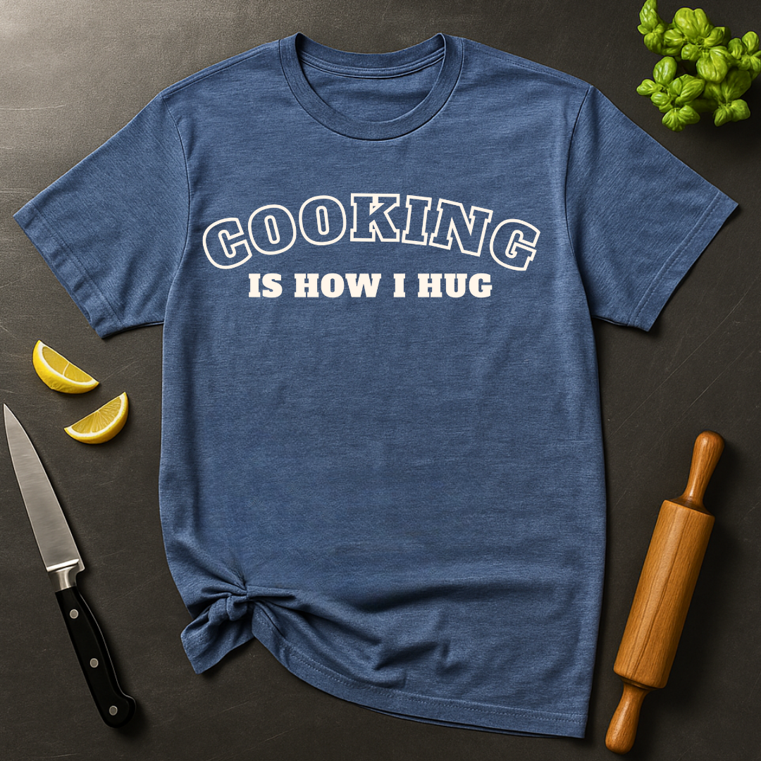 Cooking is How I Hug 2 T-shirt