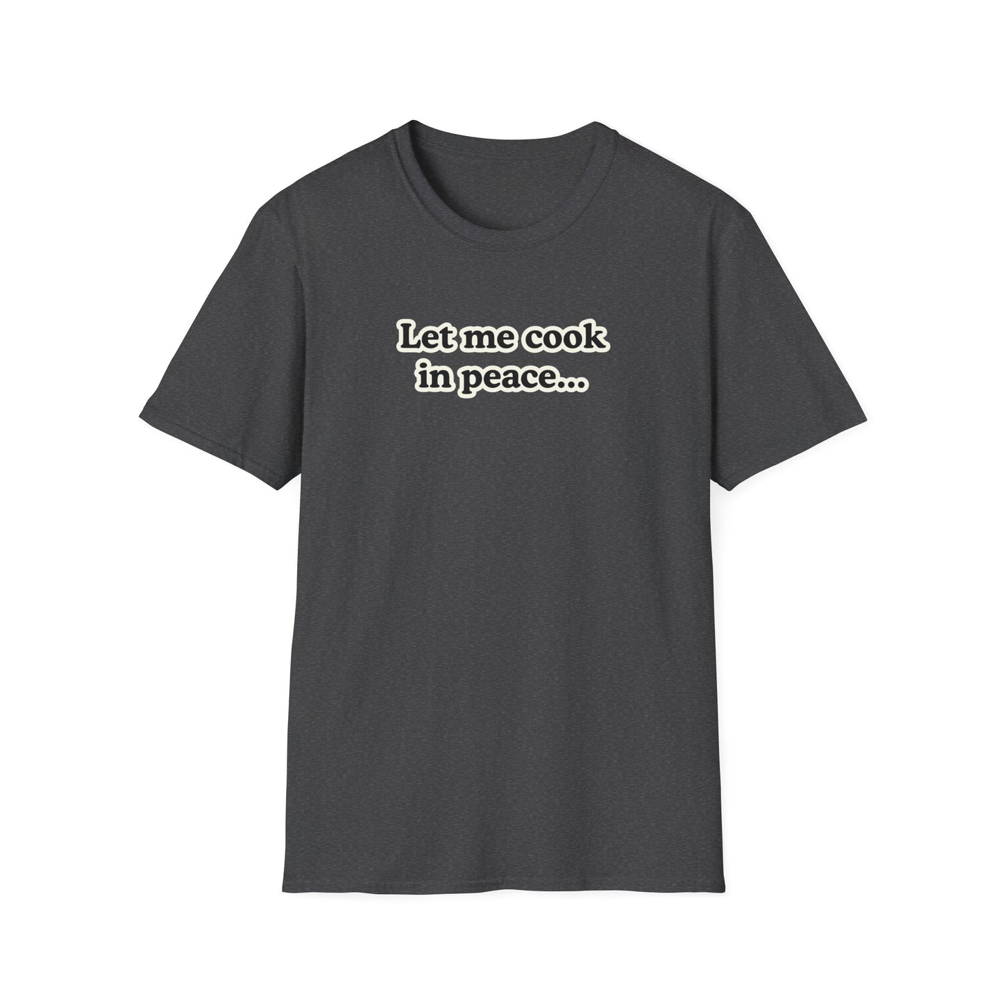 Let Me Cook In Peace T-shirt