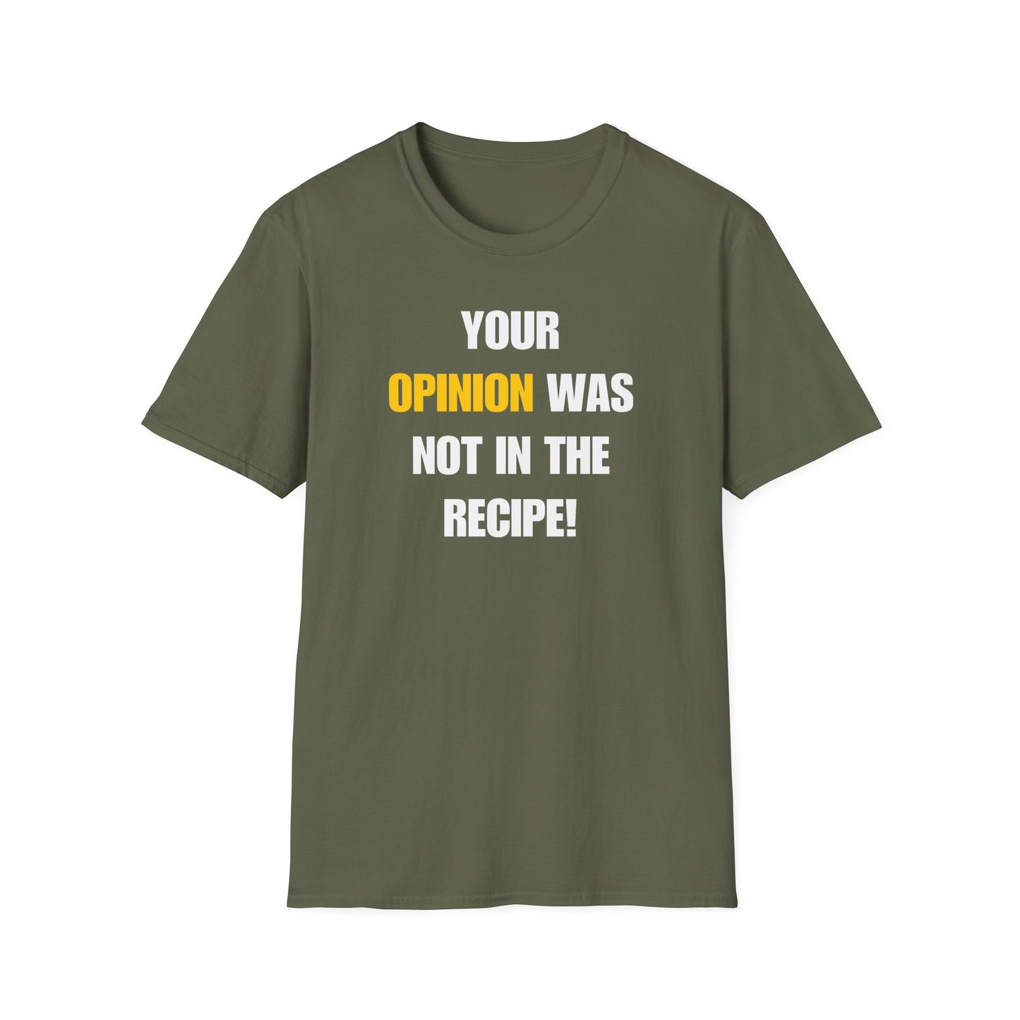 Your Opinion Was Not In The Recipe T-shirt