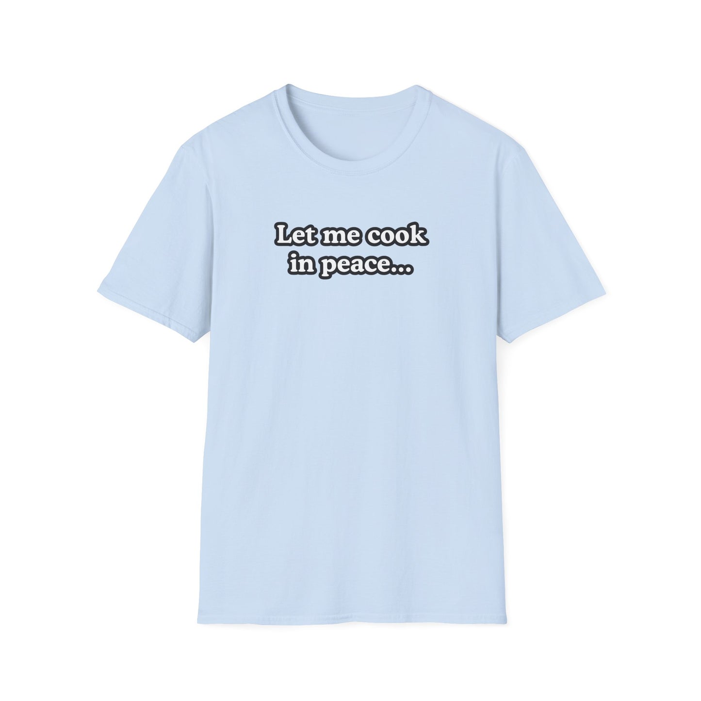 Let Me Cook In Peace T-shirt