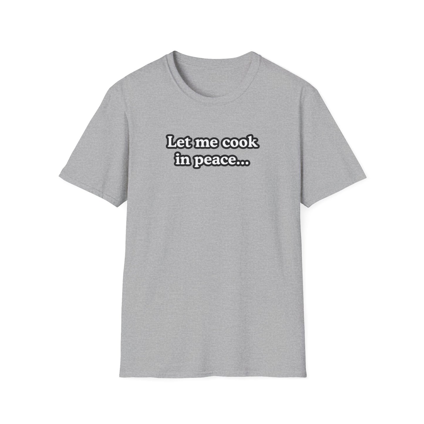 Let Me Cook In Peace T-shirt