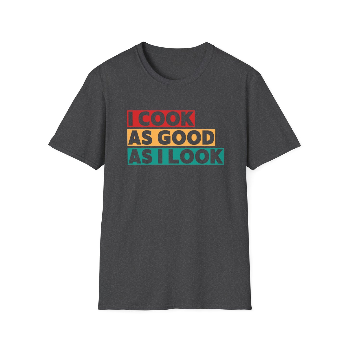 I Cook As Good As I Look T-shirt