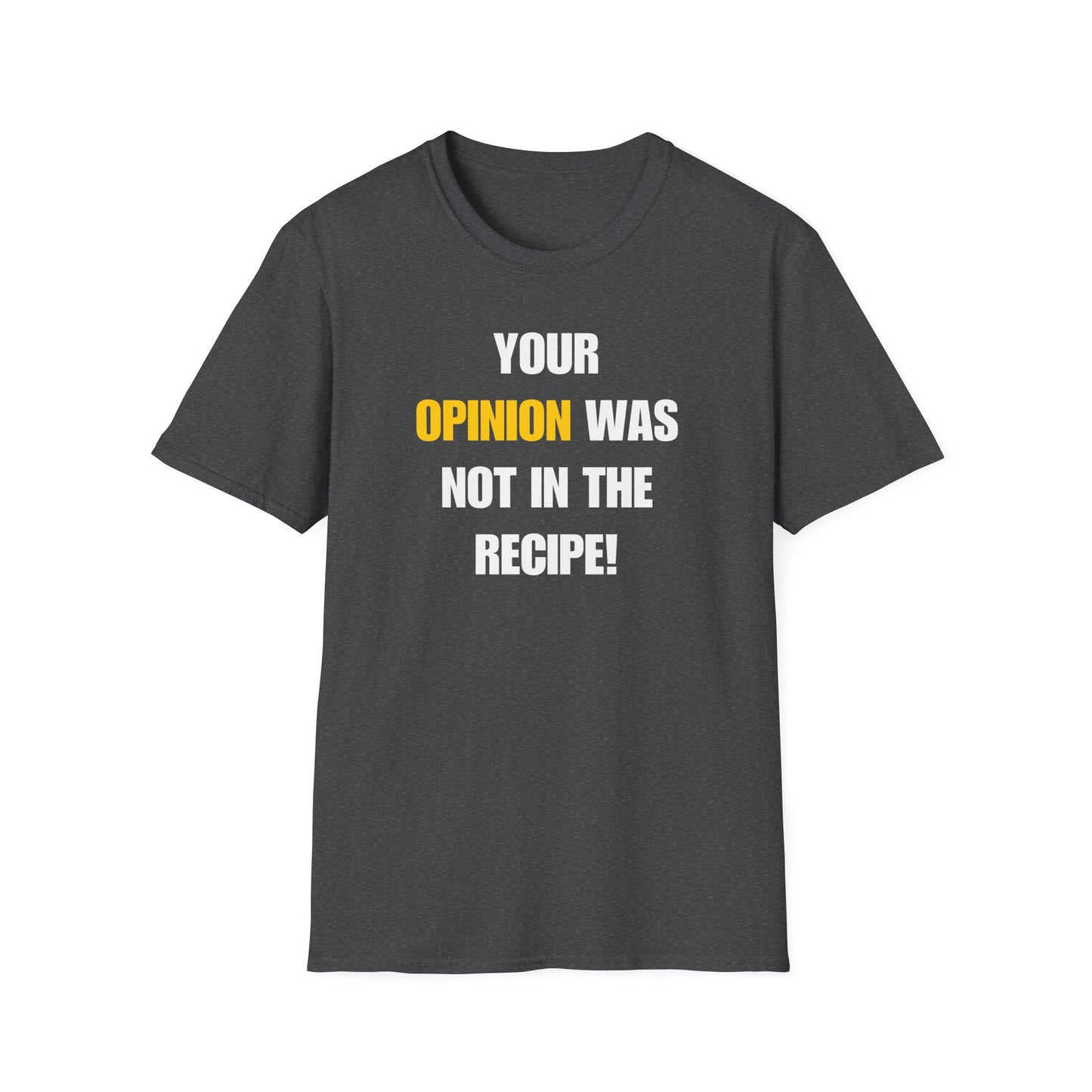 Your Opinion Was Not In The Recipe T-shirt