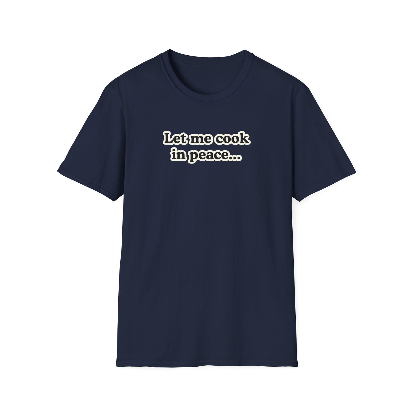 Let Me Cook In Peace T-shirt