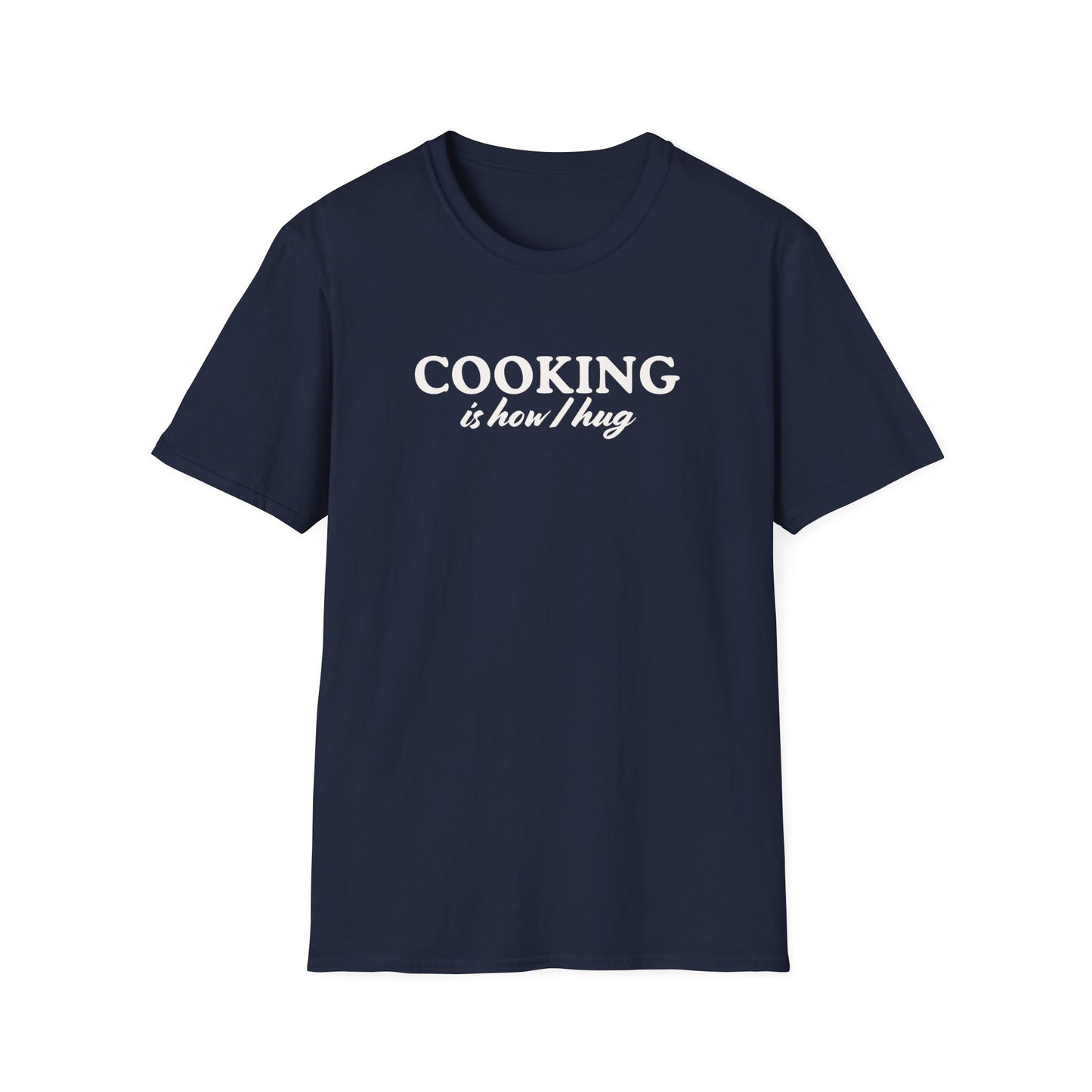 Cooking is How I Hug T-shirt