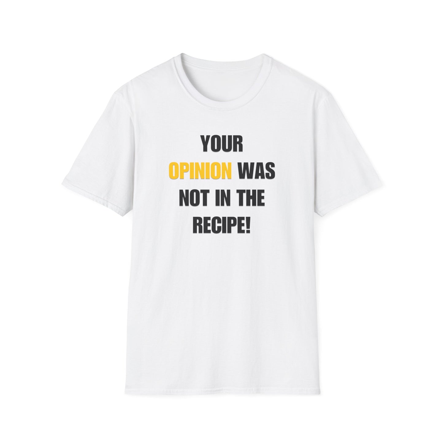 Your Opinion Was Not In The Recipe T-shirt