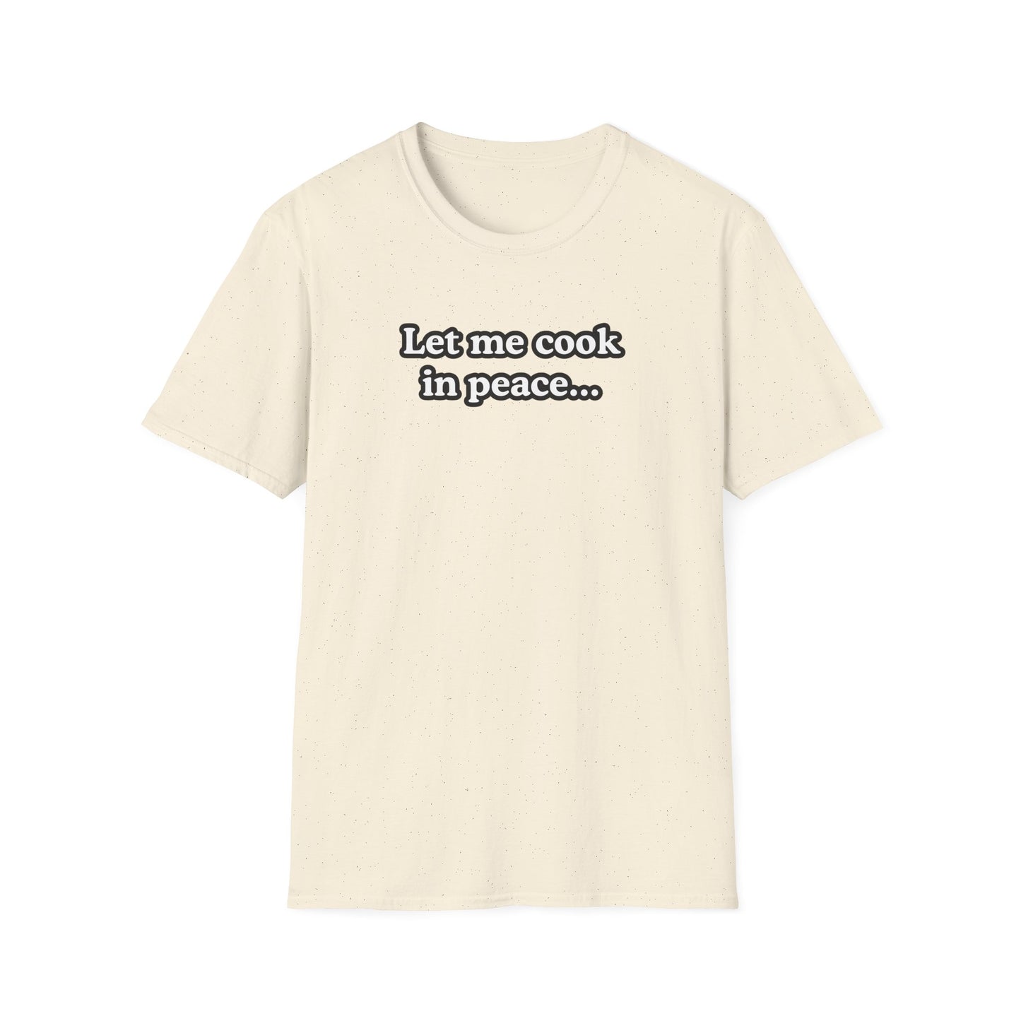 Let Me Cook In Peace T-shirt