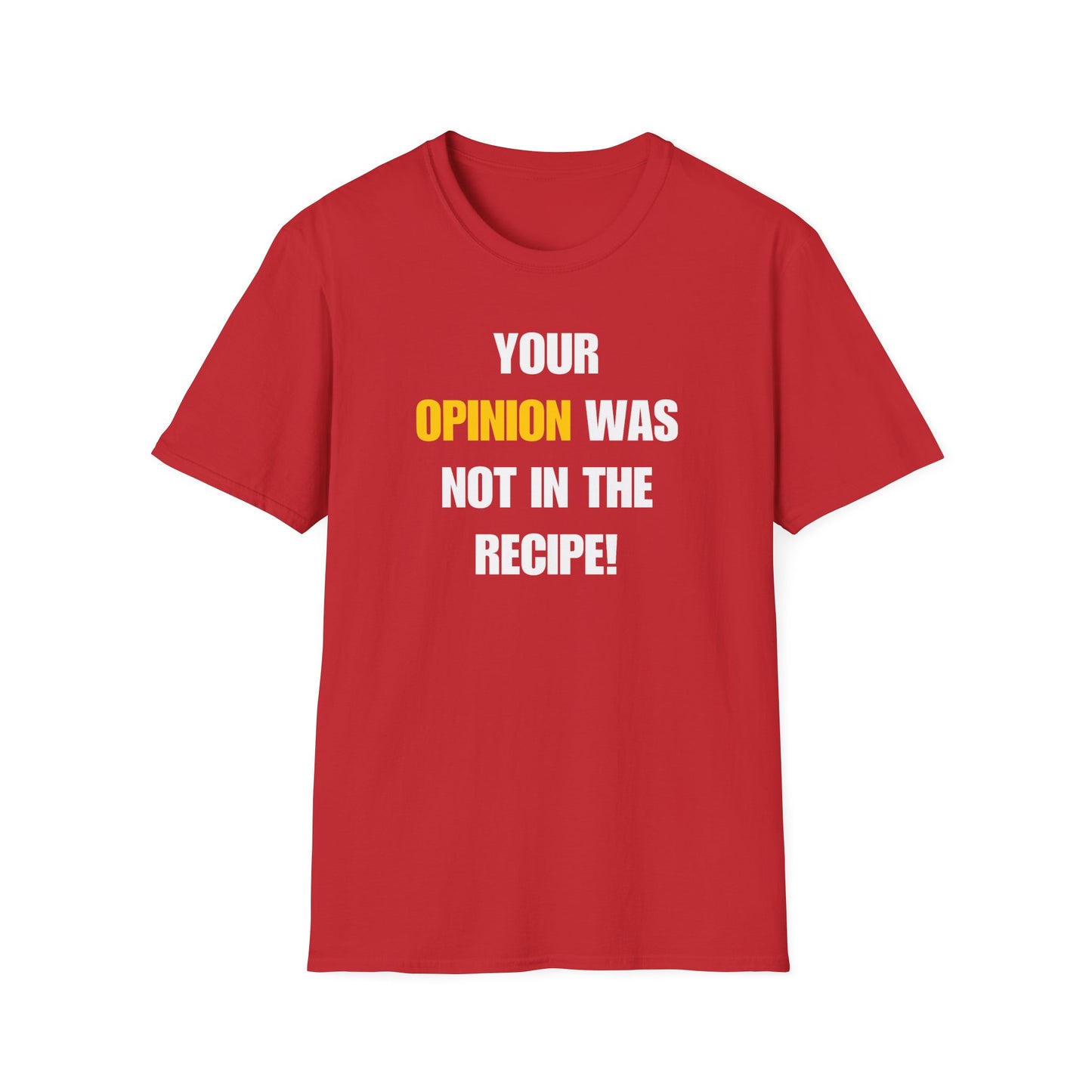 Your Opinion Was Not In The Recipe T-shirt