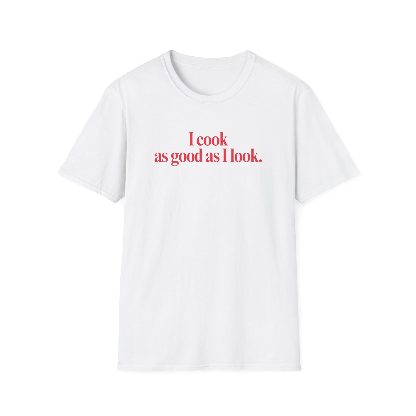 As Good As I Look T-shirt
