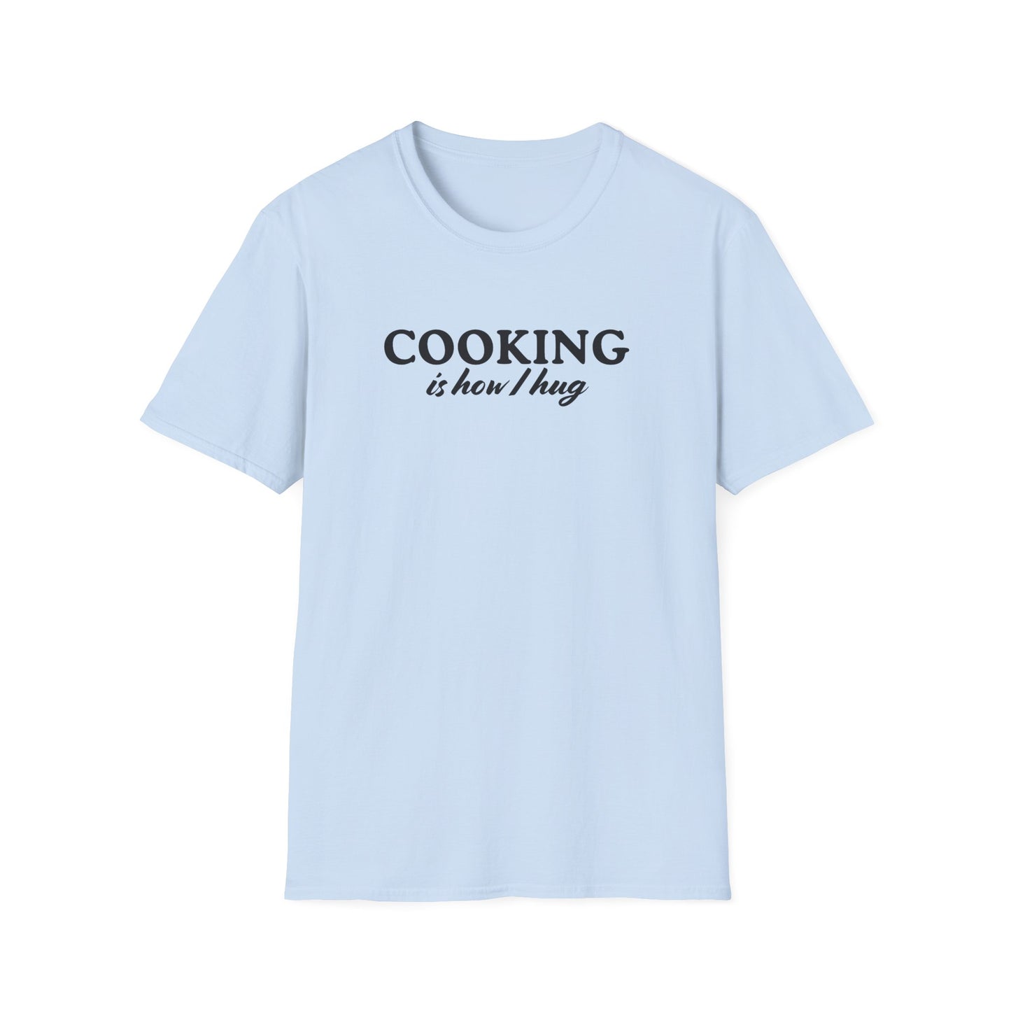 Cooking is How I Hug T-shirt
