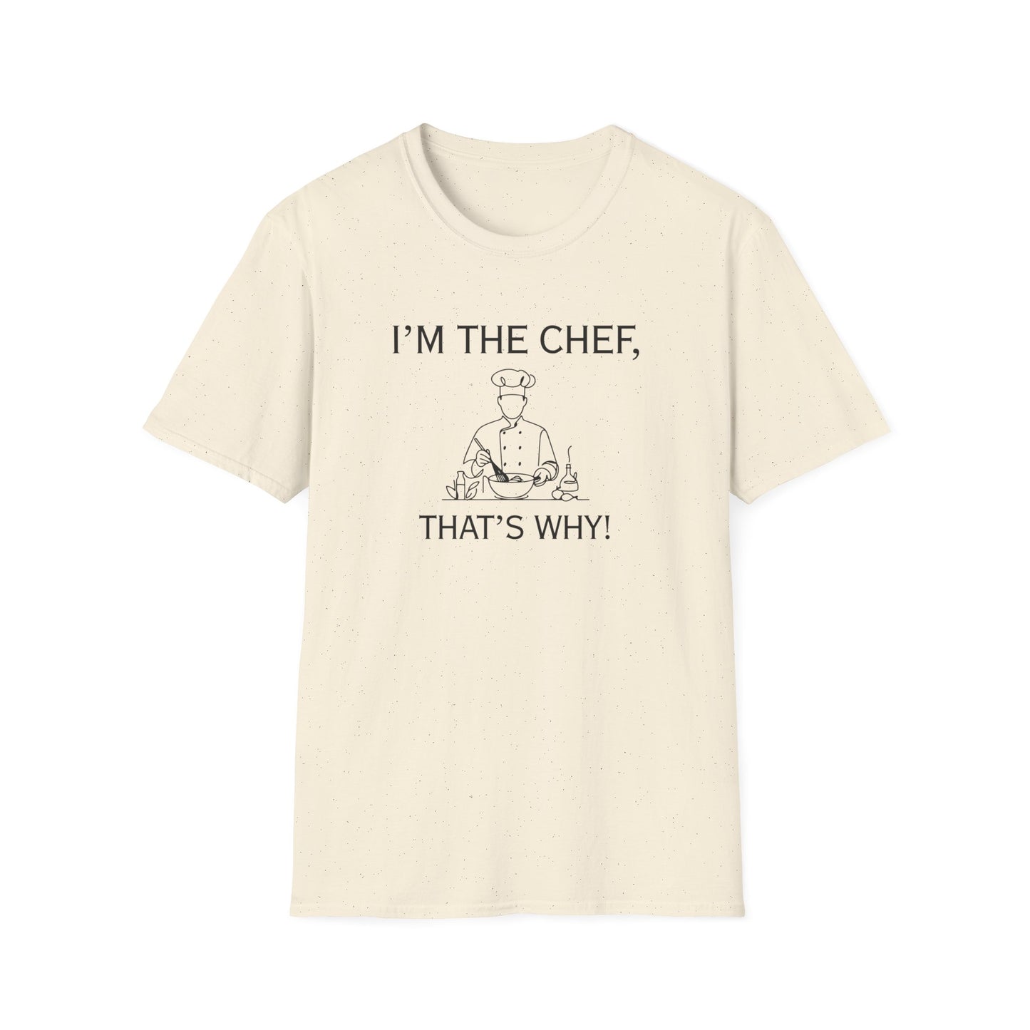 I'm The Chef That's Why T-shirt
