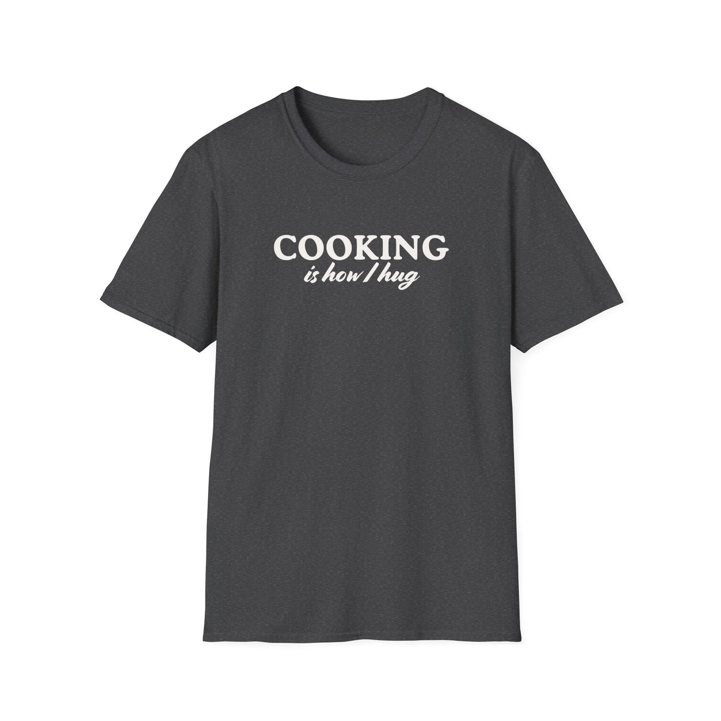 Cooking is How I Hug T-shirt