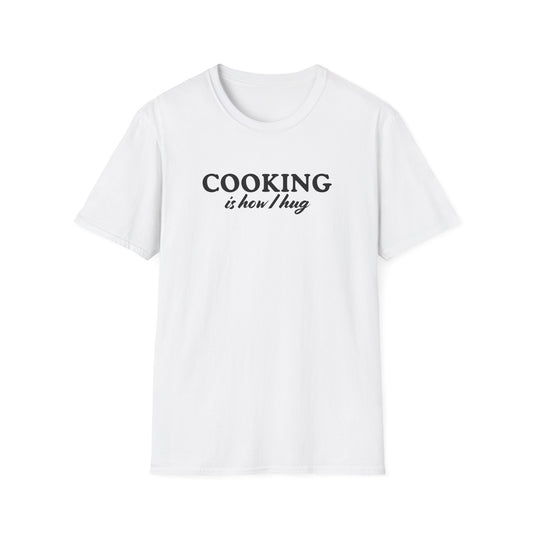 Cooking is How I Hug T-shirt