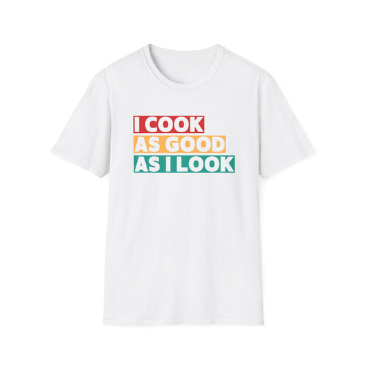 I Cook As Good As I Look T-shirt