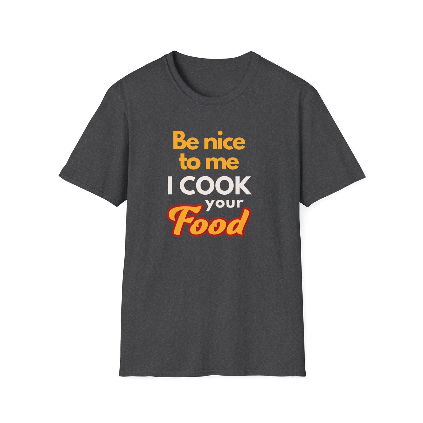 Be Nice To Me I Cook Your Food  T-shirt