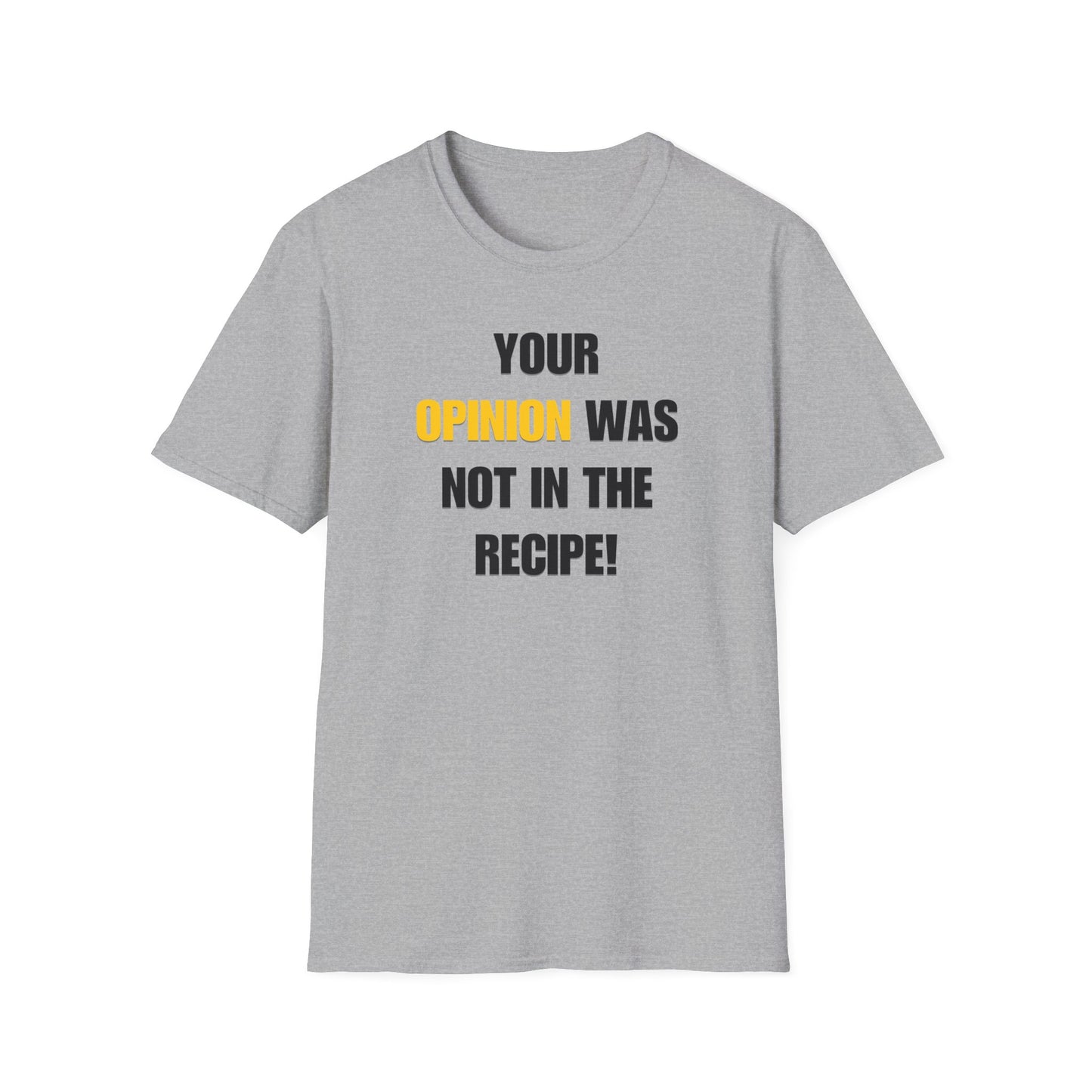 Your Opinion Was Not In The Recipe T-shirt