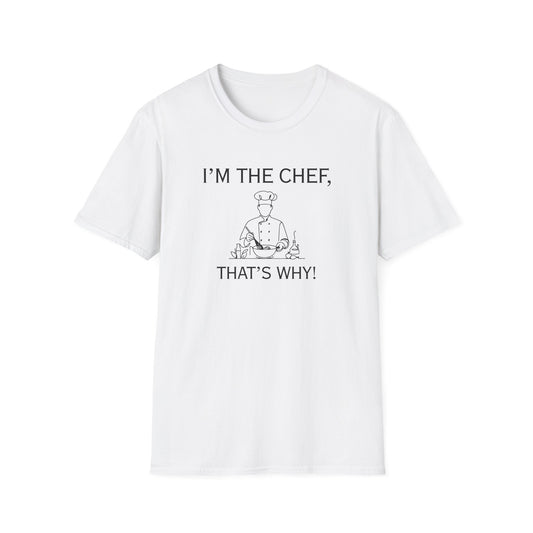 I'm The Chef That's Why T-shirt