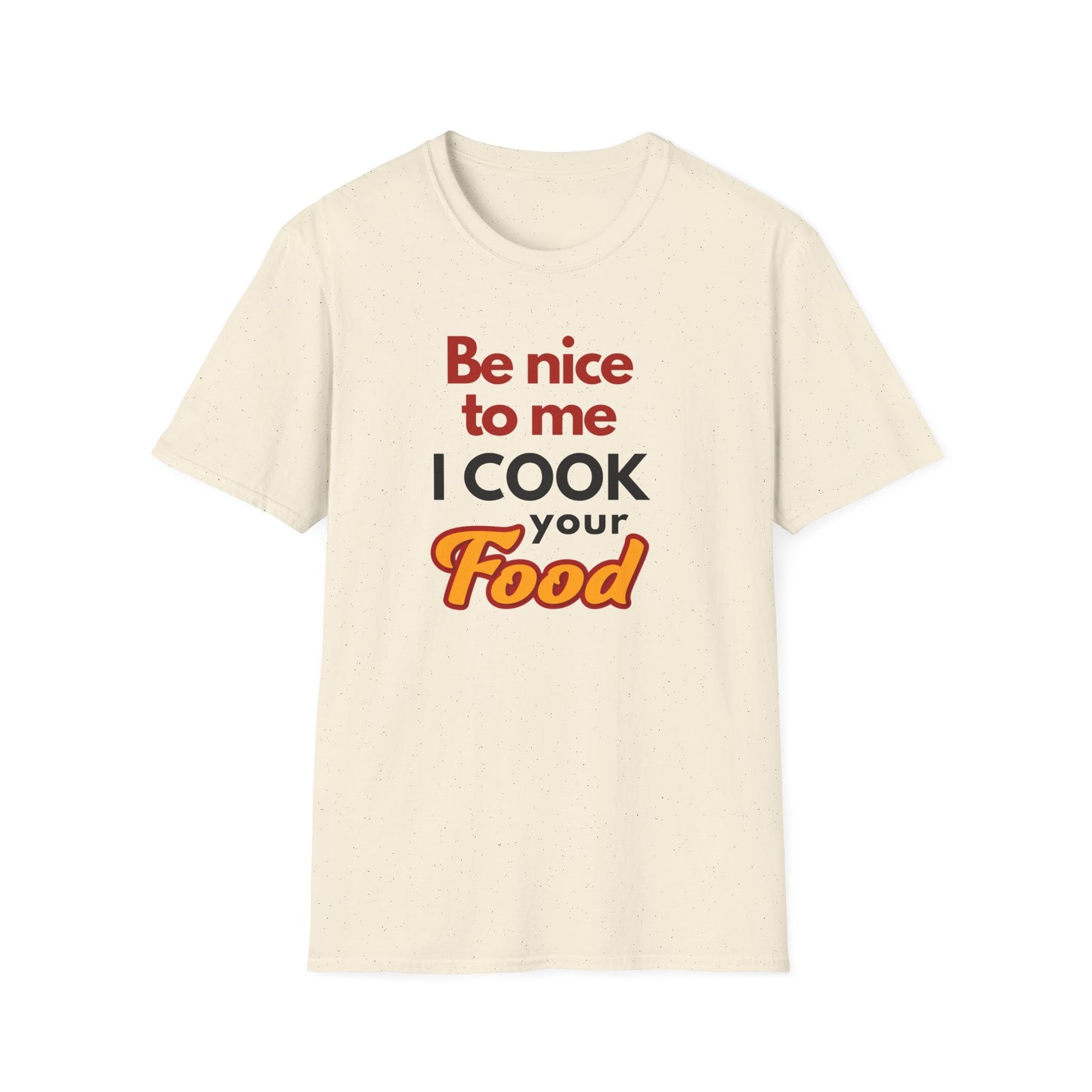 Be Nice To Me I Cook Your Food  T-shirt