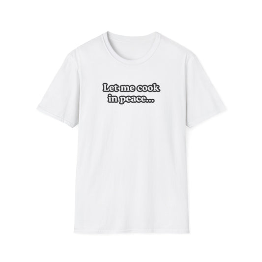 Let Me Cook In Peace T-shirt