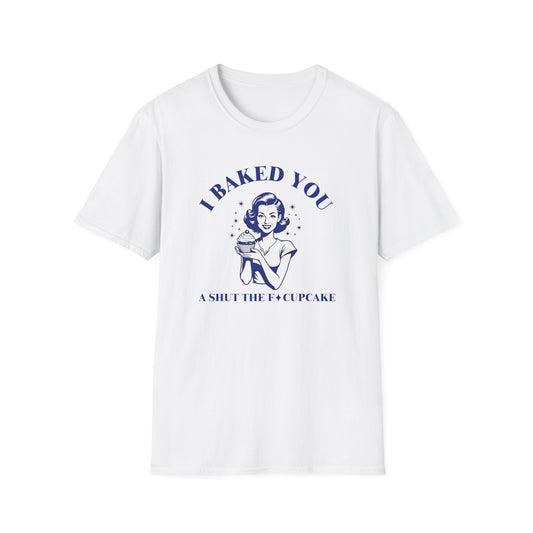 Baked You a Cupcake T-shirt