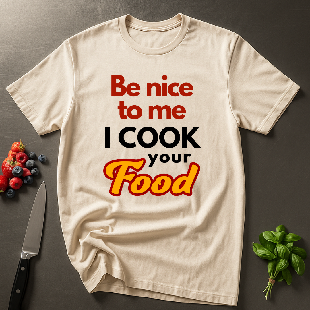Be Nice To Me I Cook Your Food  T-shirt