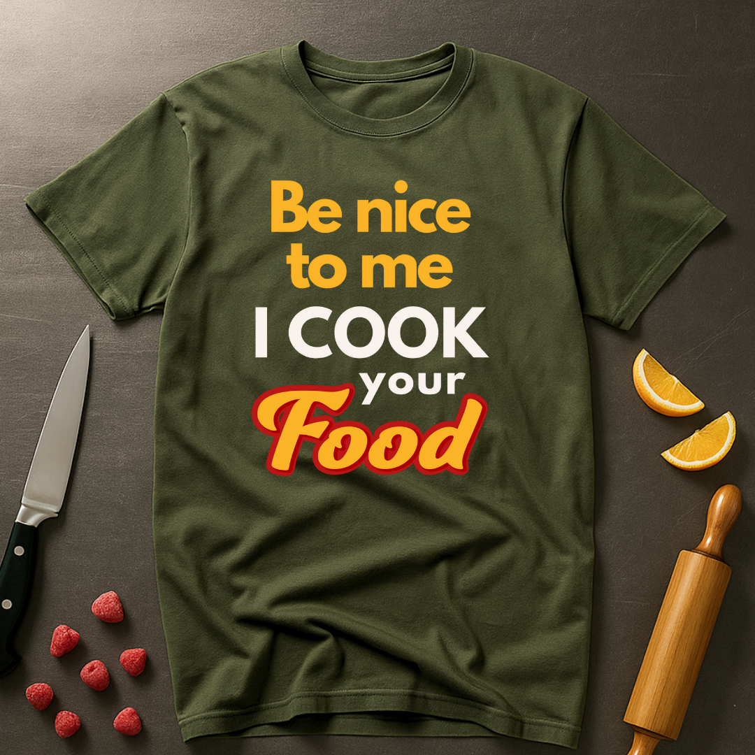 Be Nice To Me I Cook Your Food  T-shirt