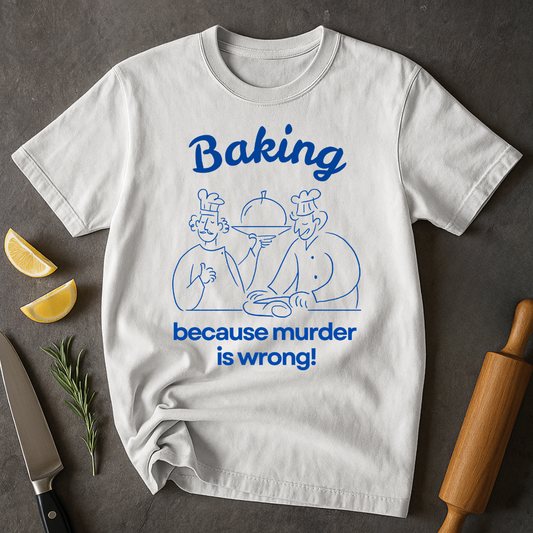 Baking Because T-shirt