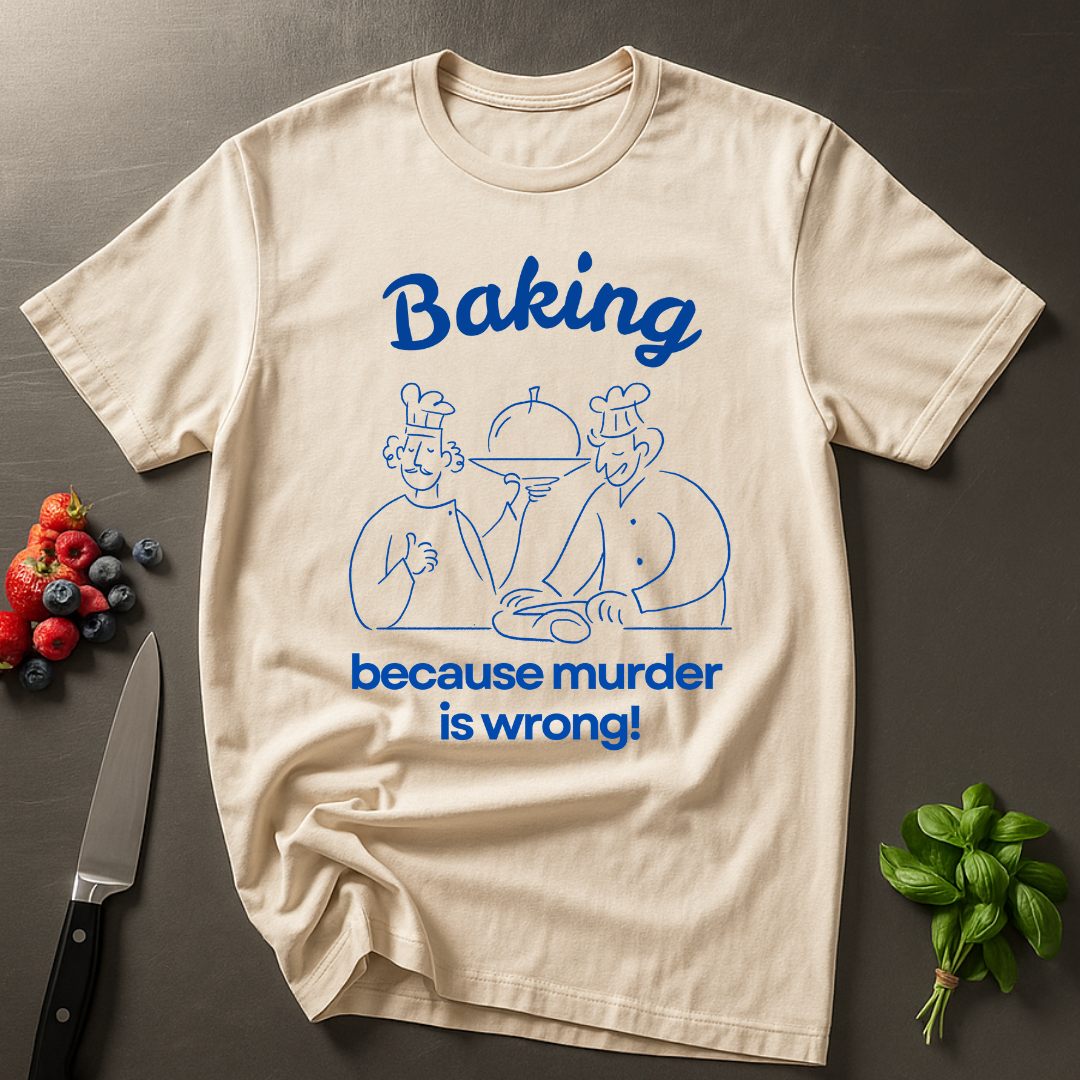 Baking Because T-shirt