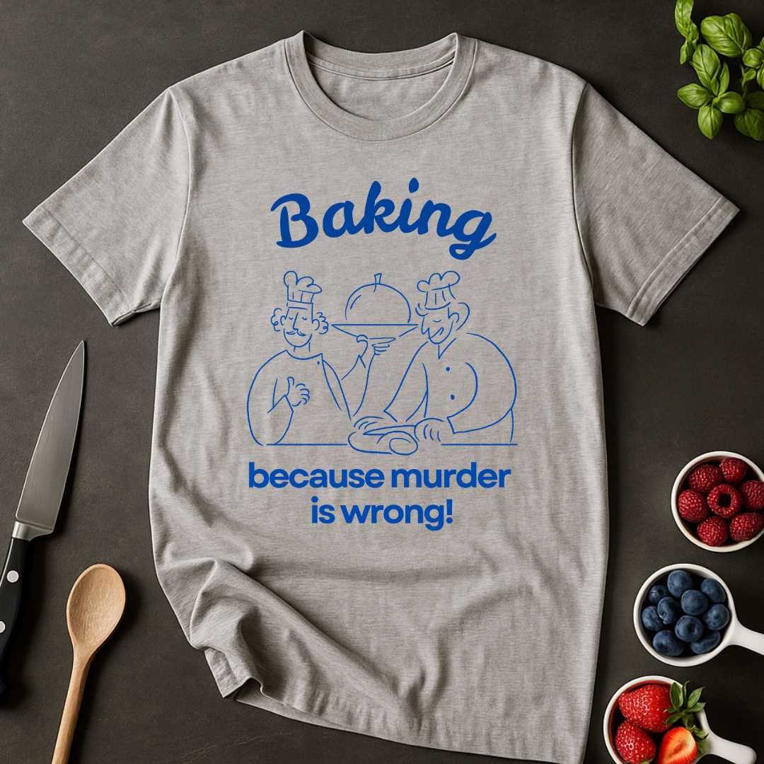 Baking Because T-shirt