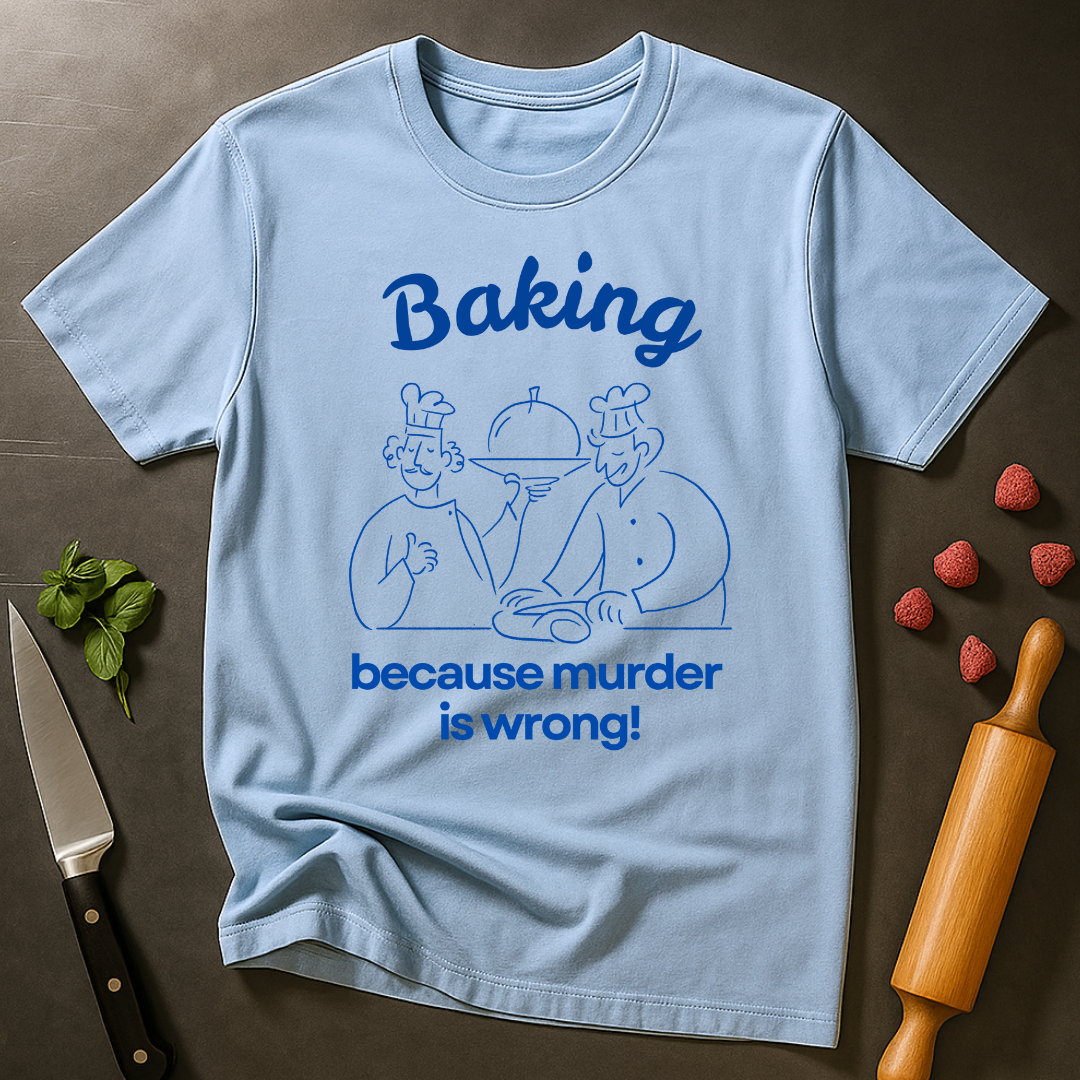 Baking Because T-shirt