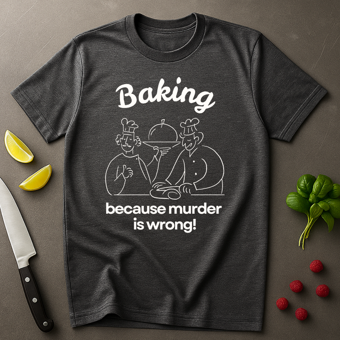 Baking Because T-shirt