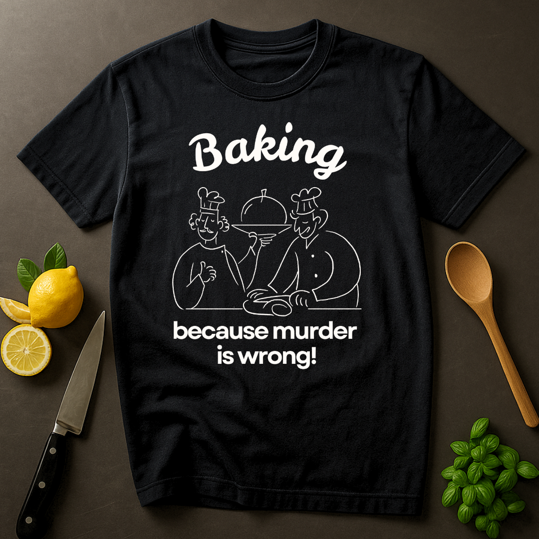 Baking Because T-shirt