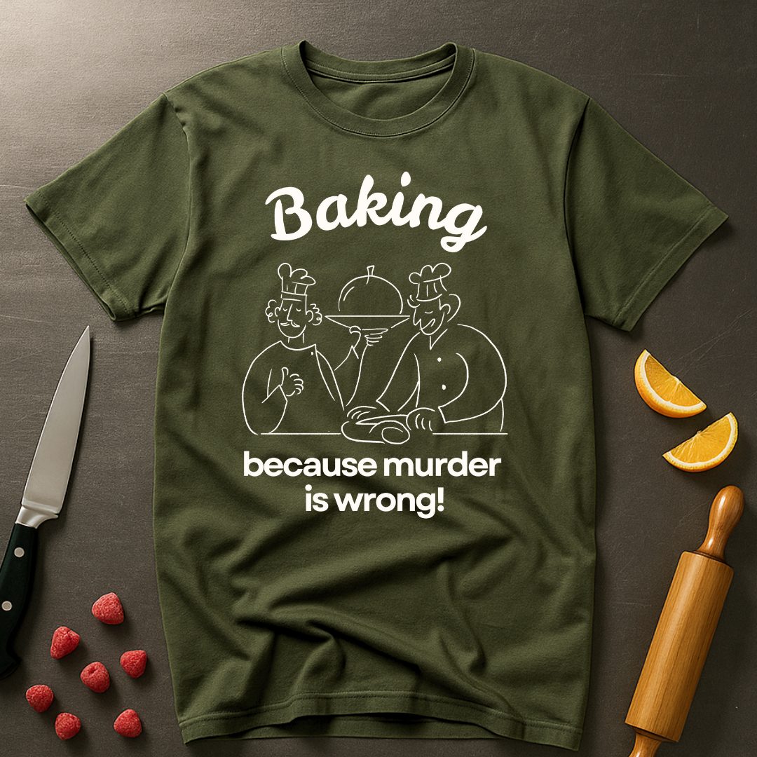 Baking Because T-shirt