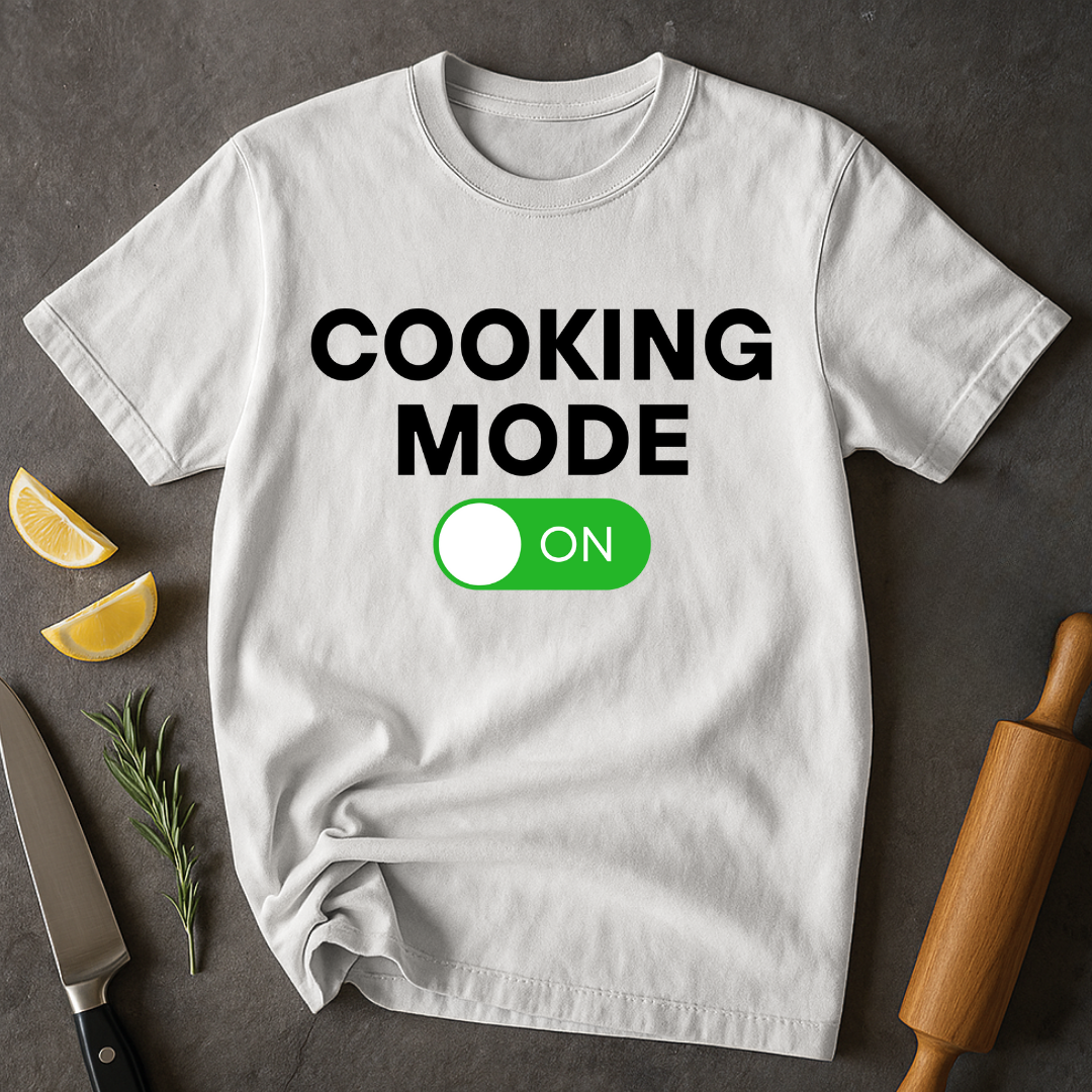 Cooking Mode On T-shirt